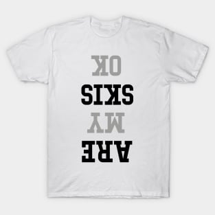 Are My Skis OK Winter Sports Fan skier T-Shirt